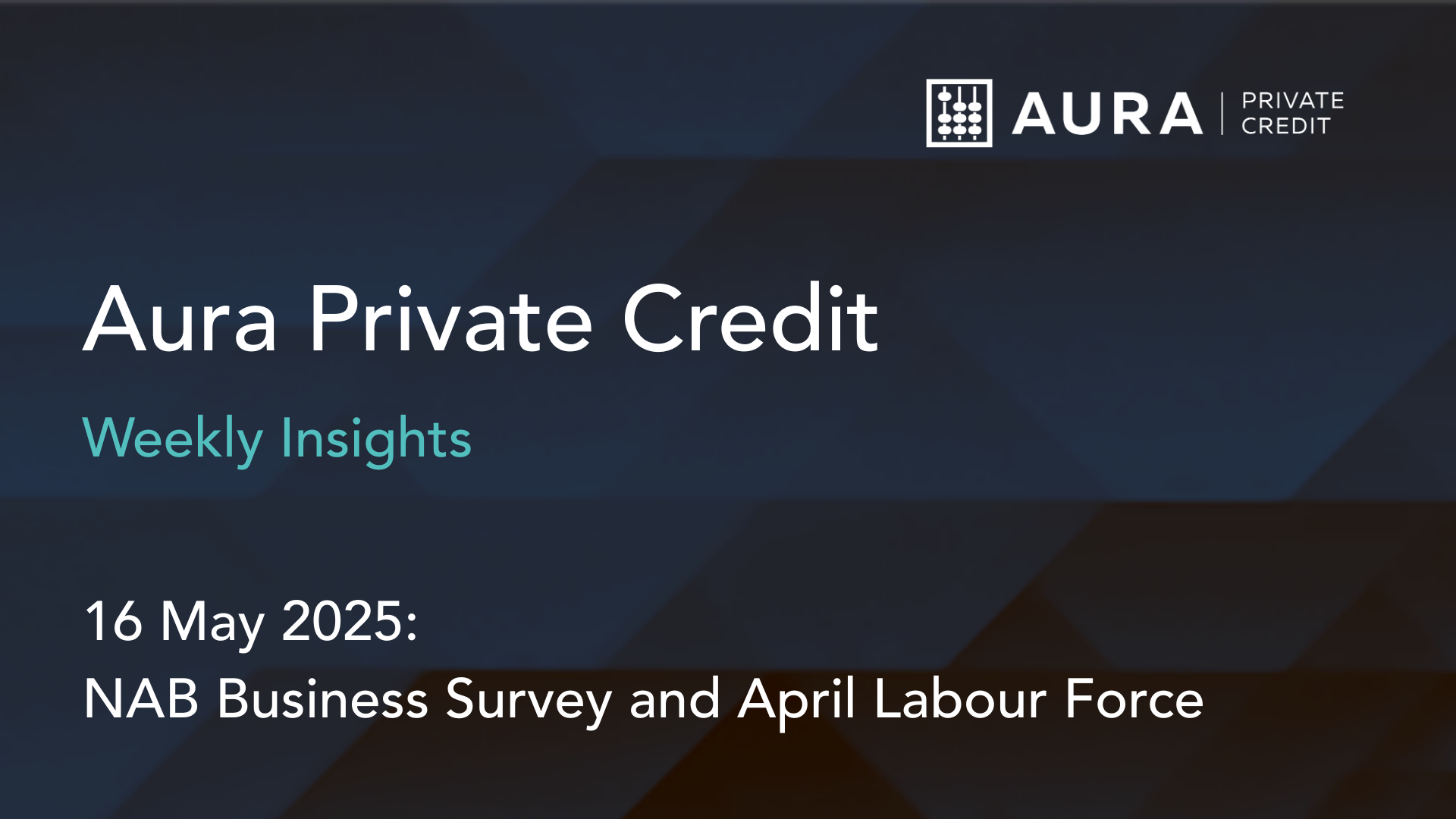 Aura Private Credit Insights, 23 May 2025: NAB Business Survey and April Labour Force
